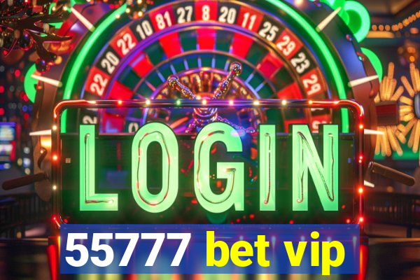 55777 bet vip